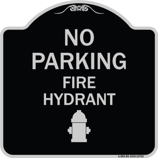 Signmission No Parking Fire Hydrant W/ Graphic Heavy-Gauge Aluminum Architectural Sign, 18" x 18", BS-1818-23742 A-DES-BS-1818-23742 - main